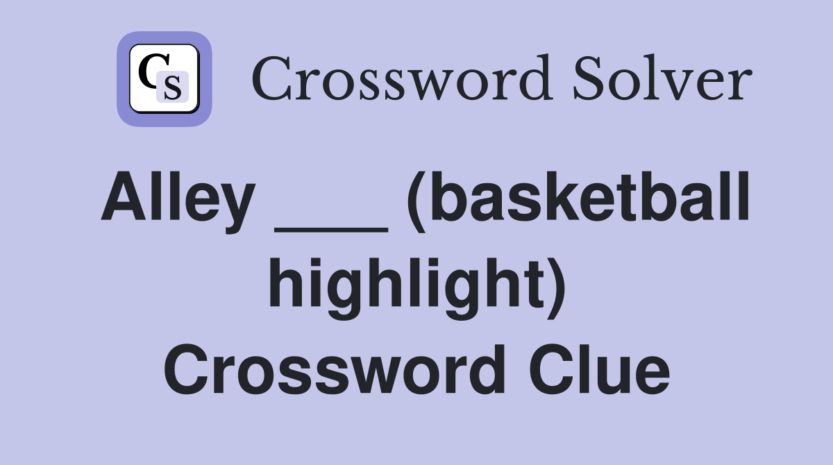 Alley basketball highlight Crossword Clue Answers